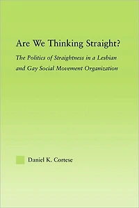 Are We Thinking Straight?: The Politics of Straightness a Lesbian and Gay Social Movement Organization