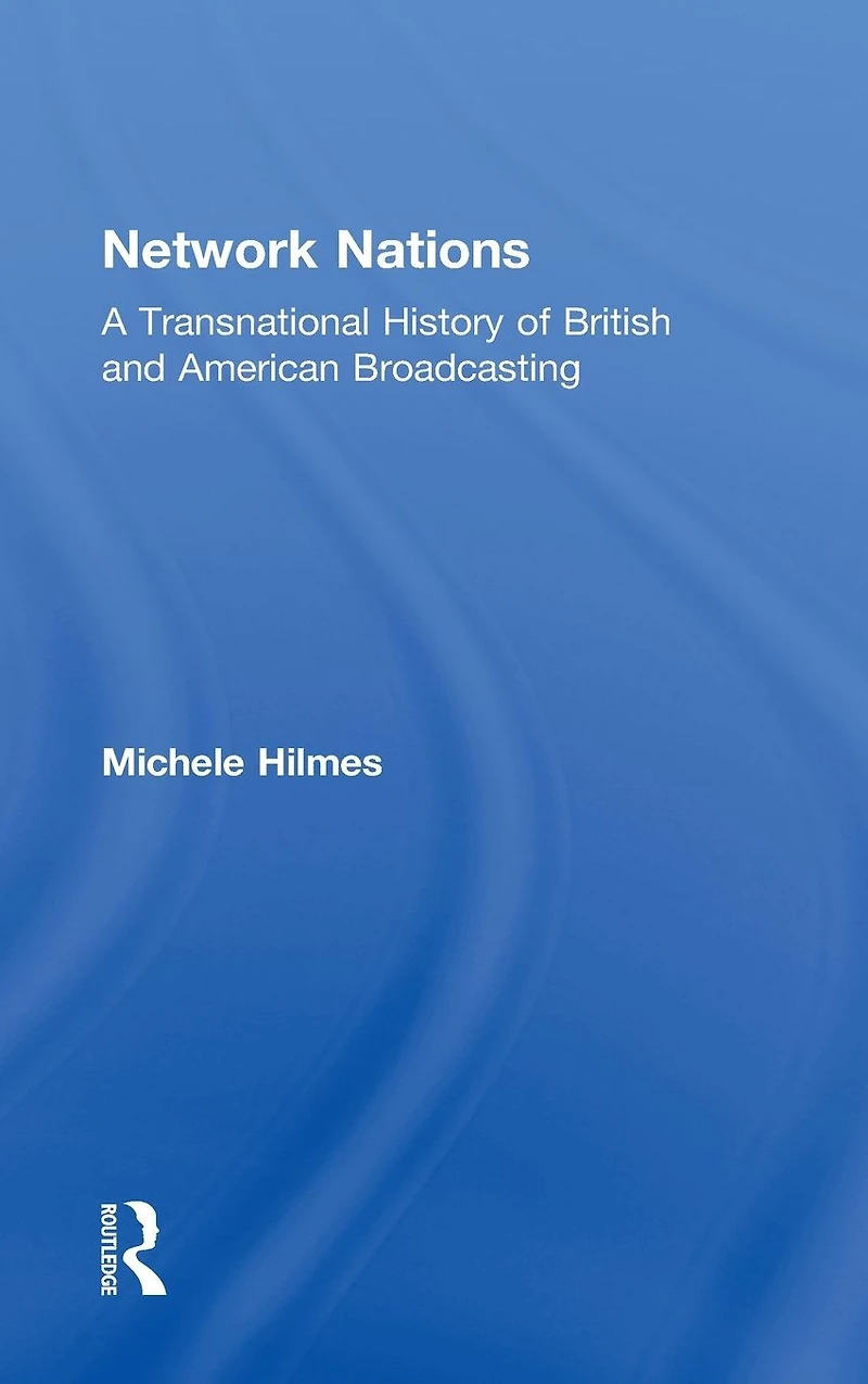 Network Nations: A Transnational History of British and American Broadcasting