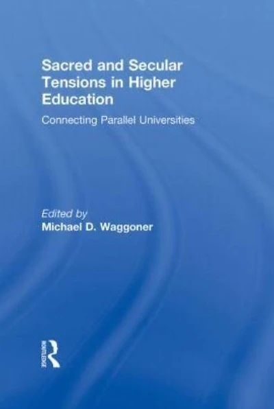Sacred and Secular Tensions Higher Education: Connecting Parallel Universities