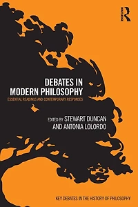 Debates Modern Philosophy: Essential Readings and Contemporary Responses