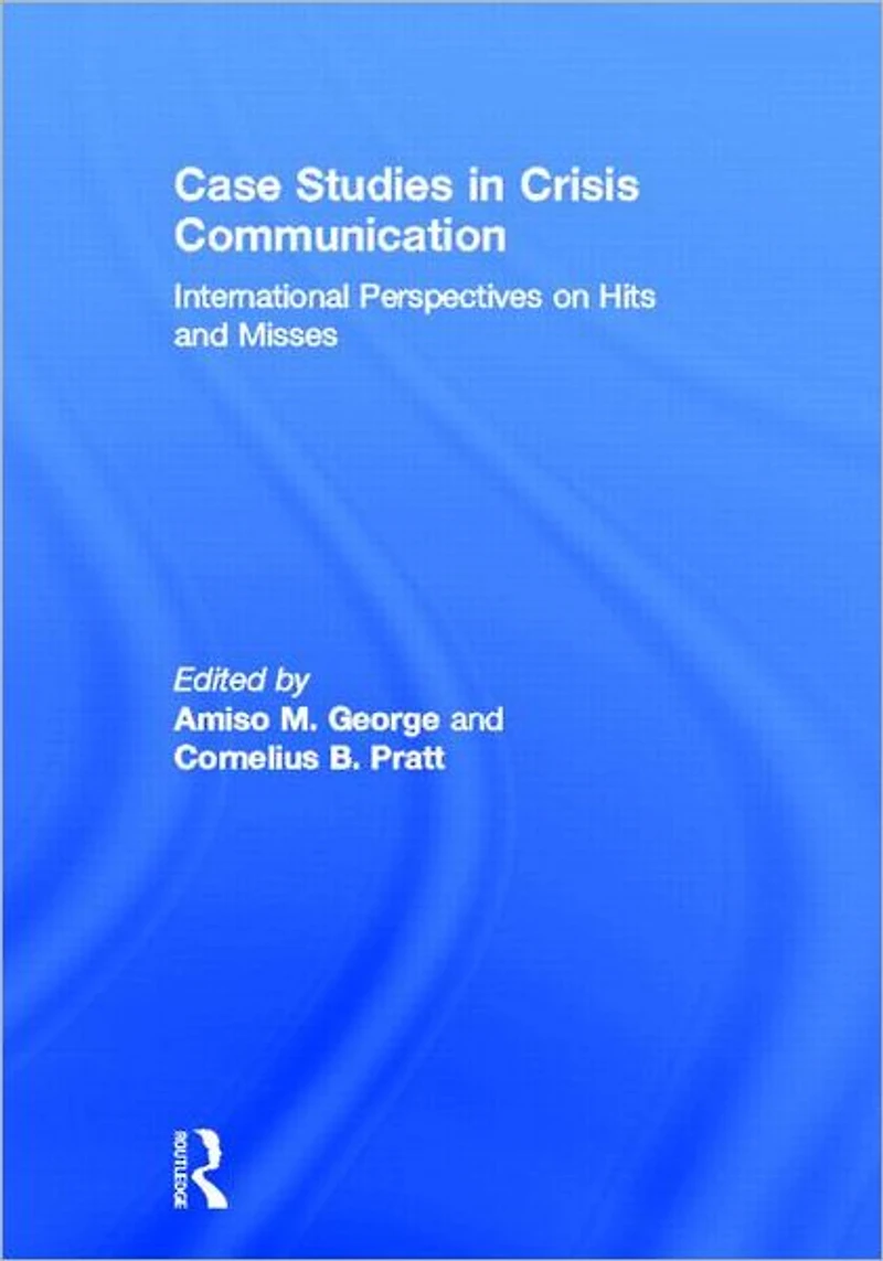 Case Studies Crisis Communication: International Perspectives on Hits and Misses