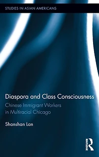 Diaspora and Class Consciousness: Chinese Immigrant Workers Multiracial Chicago