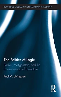 the Politics of Logic: Badiou, Wittgenstein, and Consequences Formalism