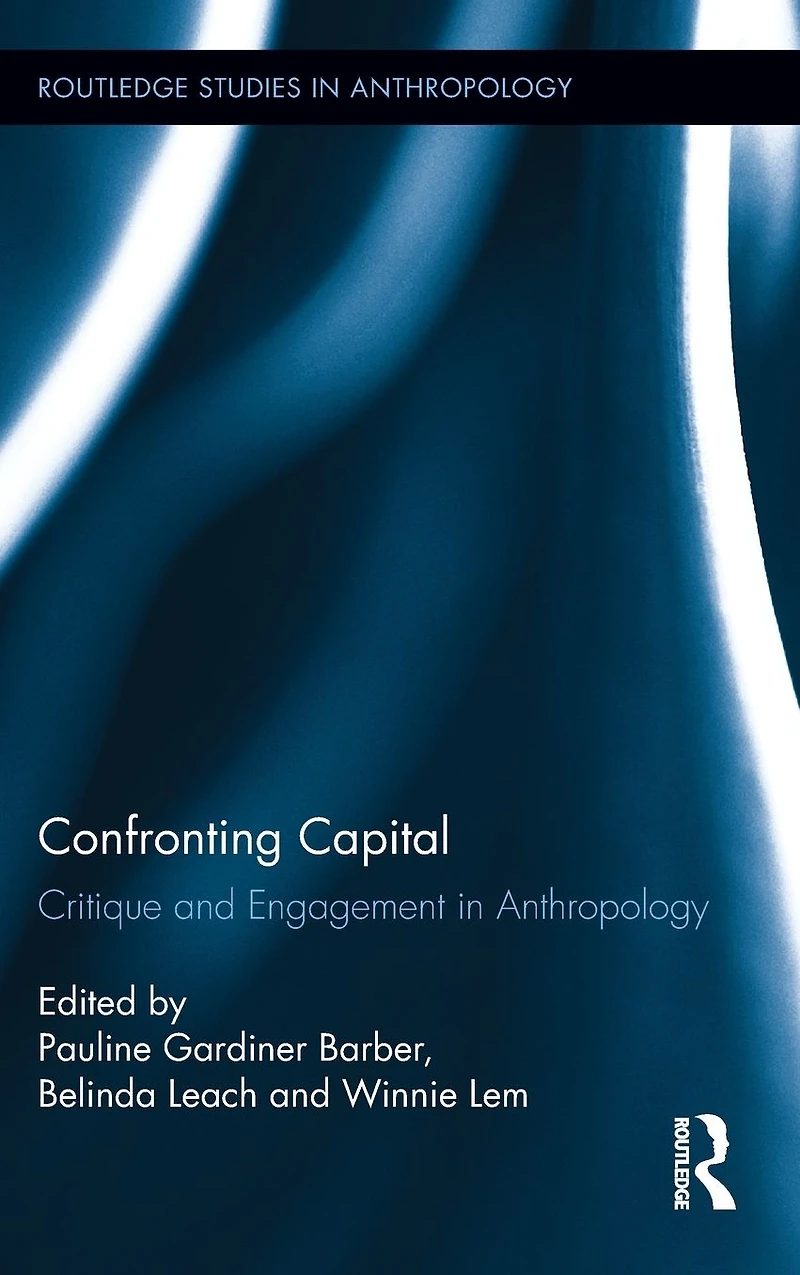 Confronting Capital: Critique and Engagement Anthropology