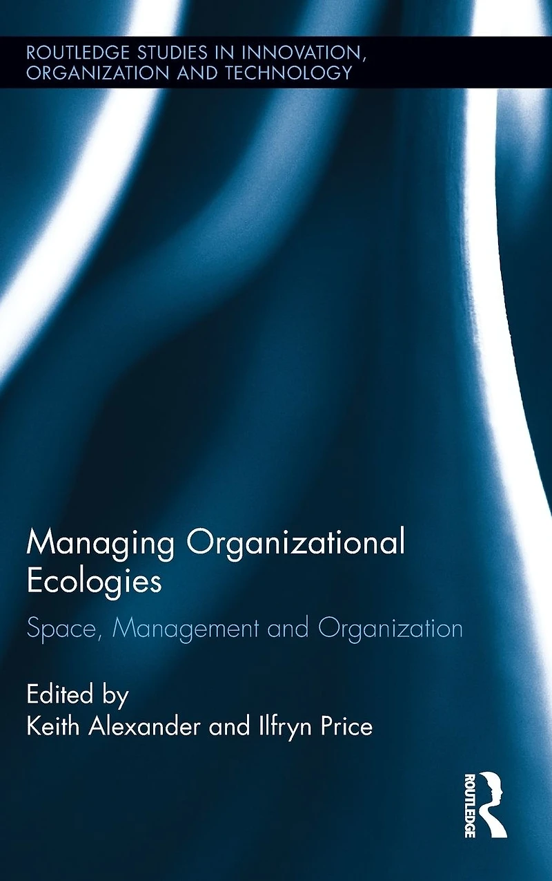 Managing Organizational Ecologies: Space, Management, and Organizations