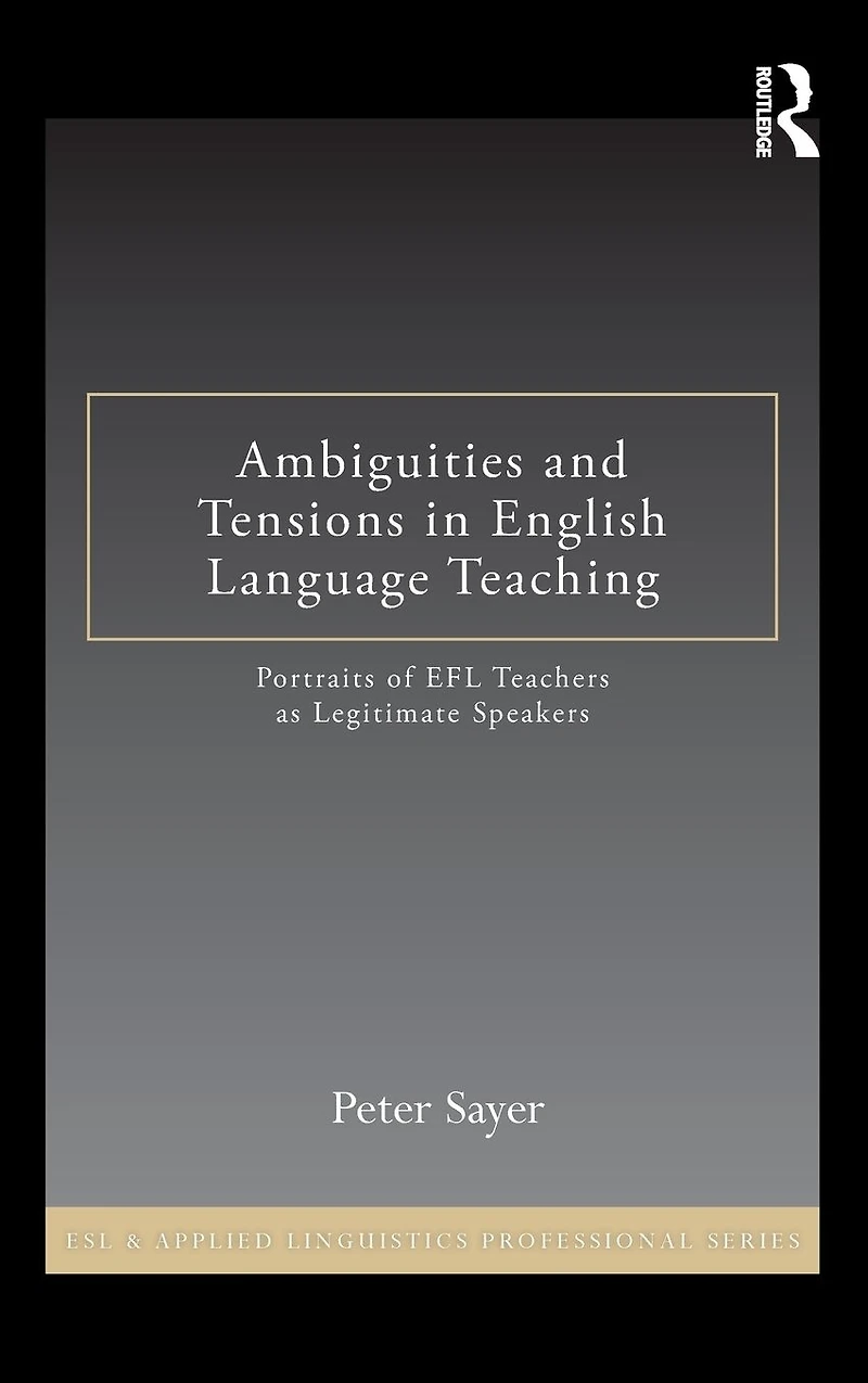 Ambiguities and Tensions English Language Teaching: Portraits of EFL Teachers as Legitimate Speakers