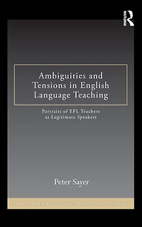 Ambiguities and Tensions English Language Teaching: Portraits of EFL Teachers as Legitimate Speakers