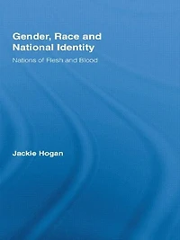 Gender, Race and National Identity: Nations of Flesh Blood