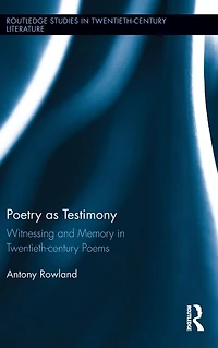 Poetry as Testimony: Witnessing and Memory Twentieth-century Poems