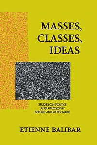 Masses, Classes, Ideas: Studies on Politics and Philosophy Before After Marx
