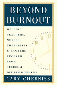 Beyond Burnout: Helping Teachers, Nurses, Therapists and Lawyers Recover From Stress Disillusionment