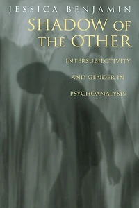 Shadow of the Other: Intersubjectivity and Gender Psychoanalysis