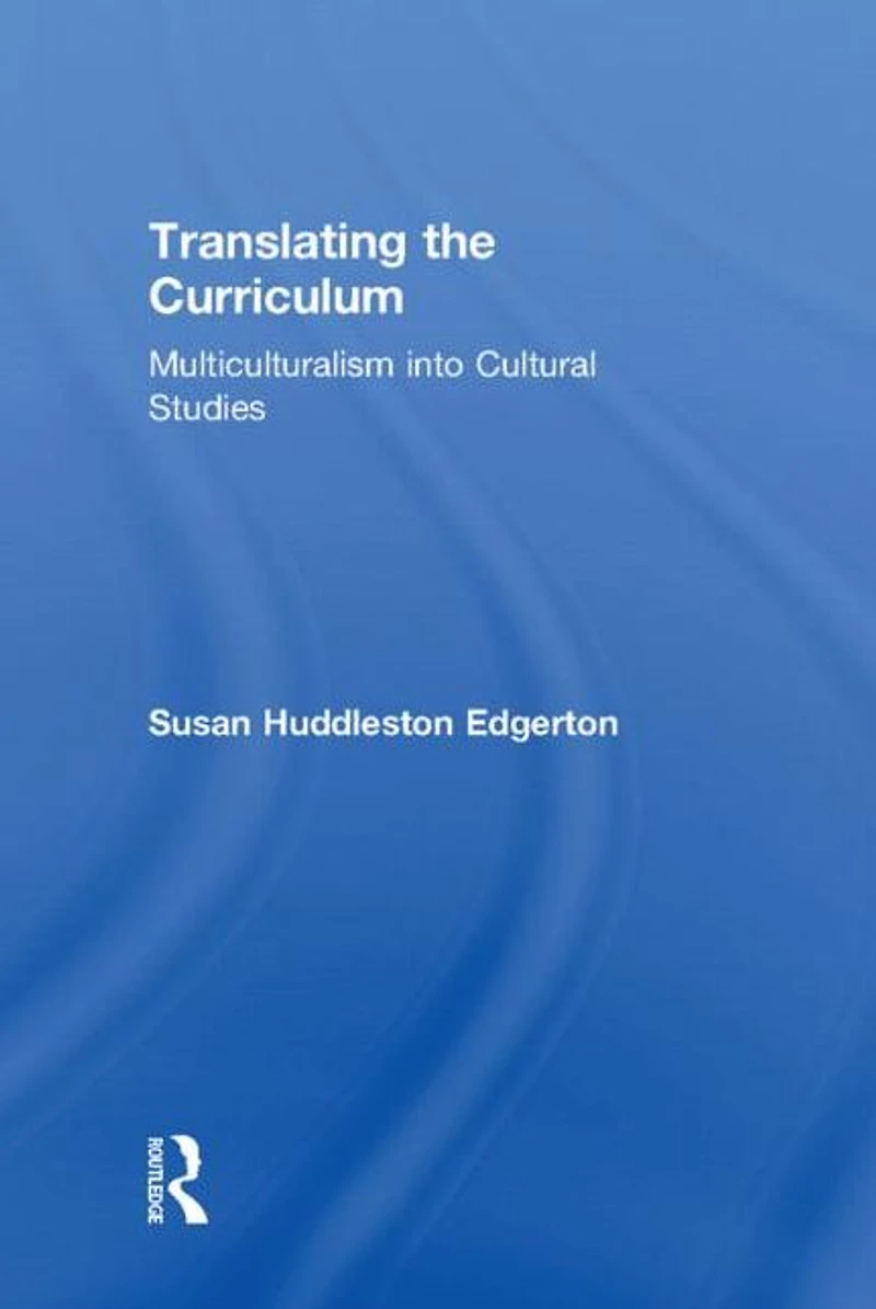 Translating the Curriculum: Multiculturalism into Cultural Studies