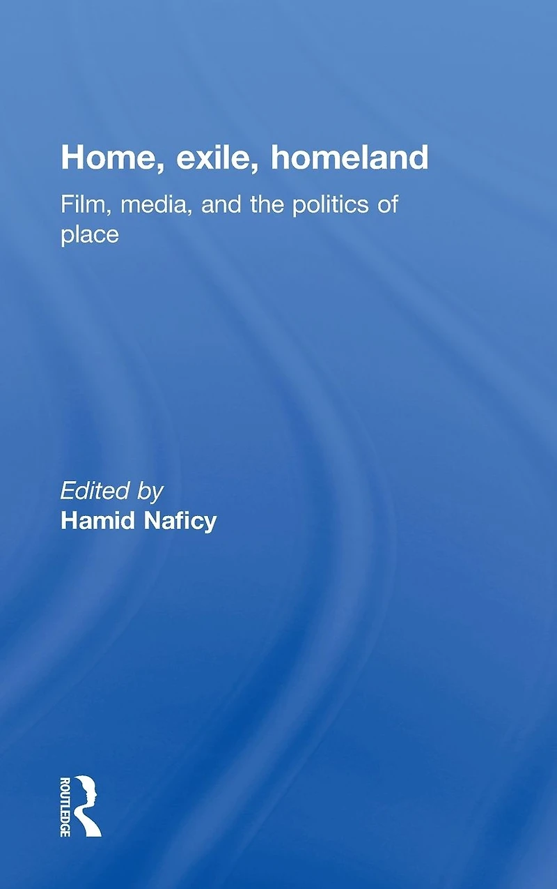 Home, Exile, Homeland: Film, Media, and the Politics of Place