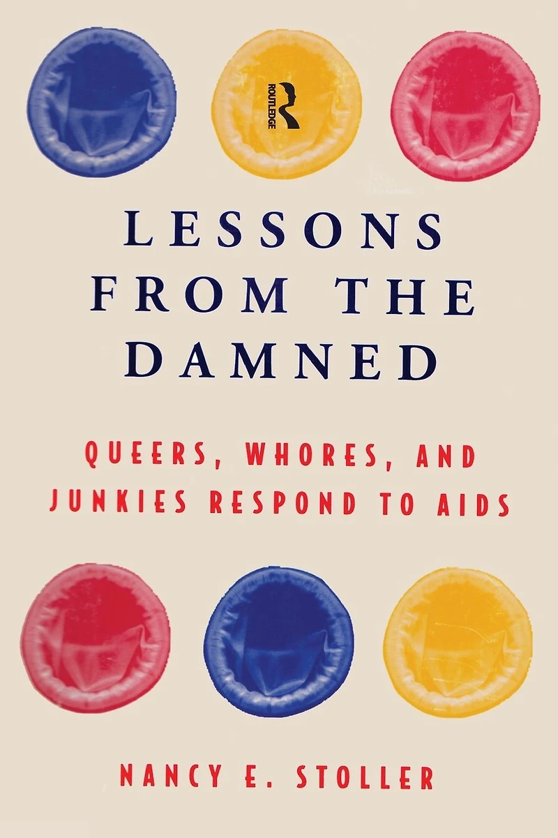 Lessons from the Damned: Queers, Whores and Junkies Respond to AIDS