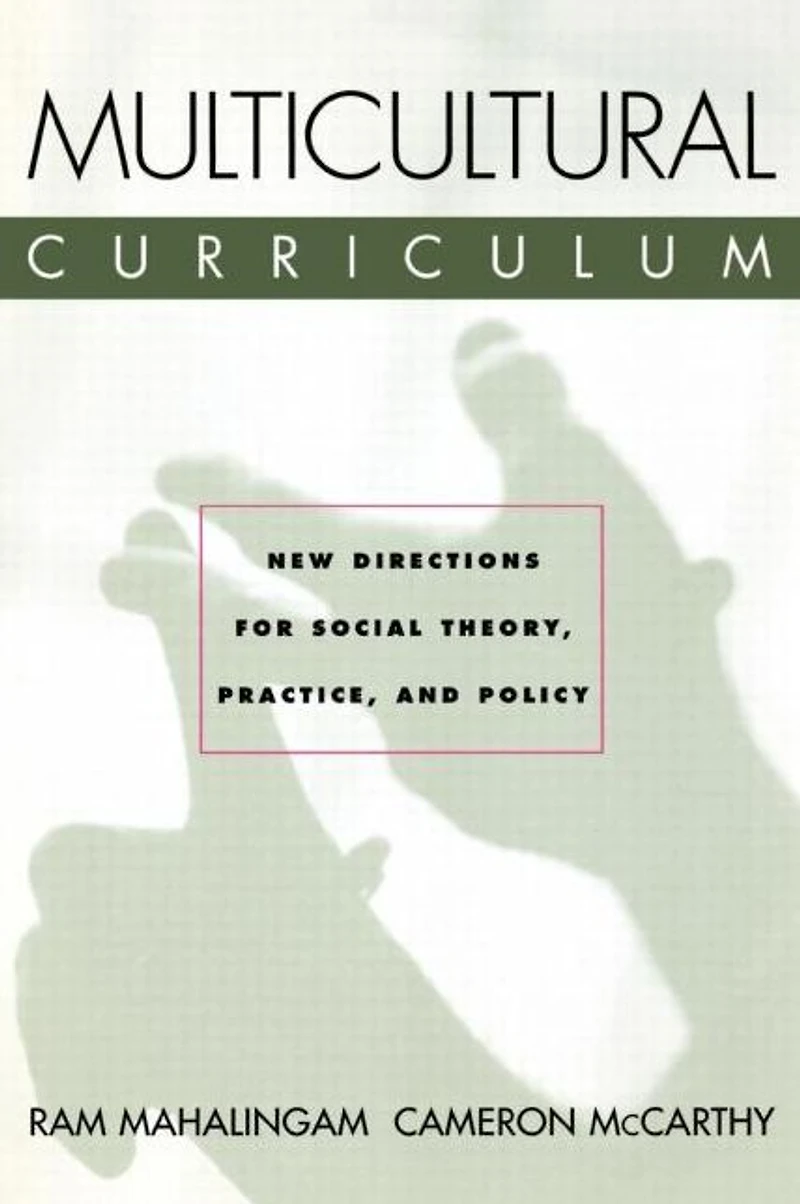 Multicultural Curriculum: New Directions for Social Theory, Practice, and Policy