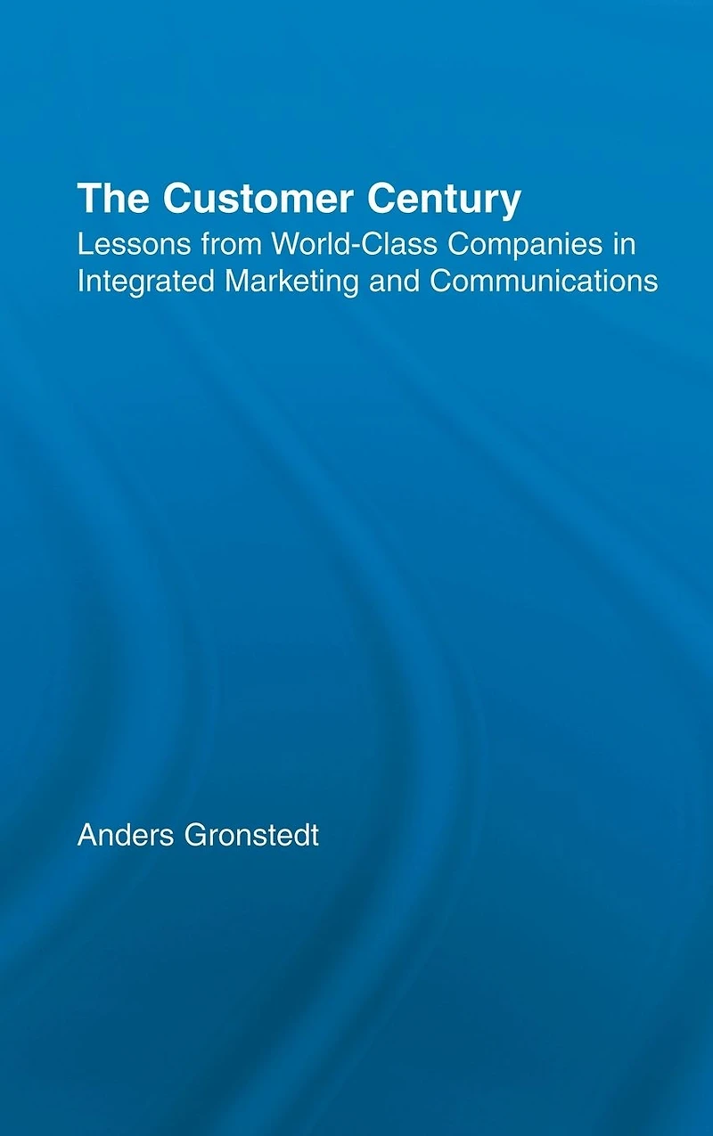 The Customer Century: Lessons from World Class Companies Integrated Communications