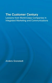 The Customer Century: Lessons from World Class Companies Integrated Communications