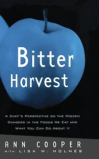 Bitter Harvest: A Chef's Perspective on the Hidden Danger Foods We Eat and What You Can Do About It