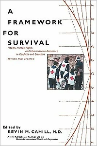 A Framework for Survival: Health, Human Rights, and Humanitarian Assistance Conflicts Disasters