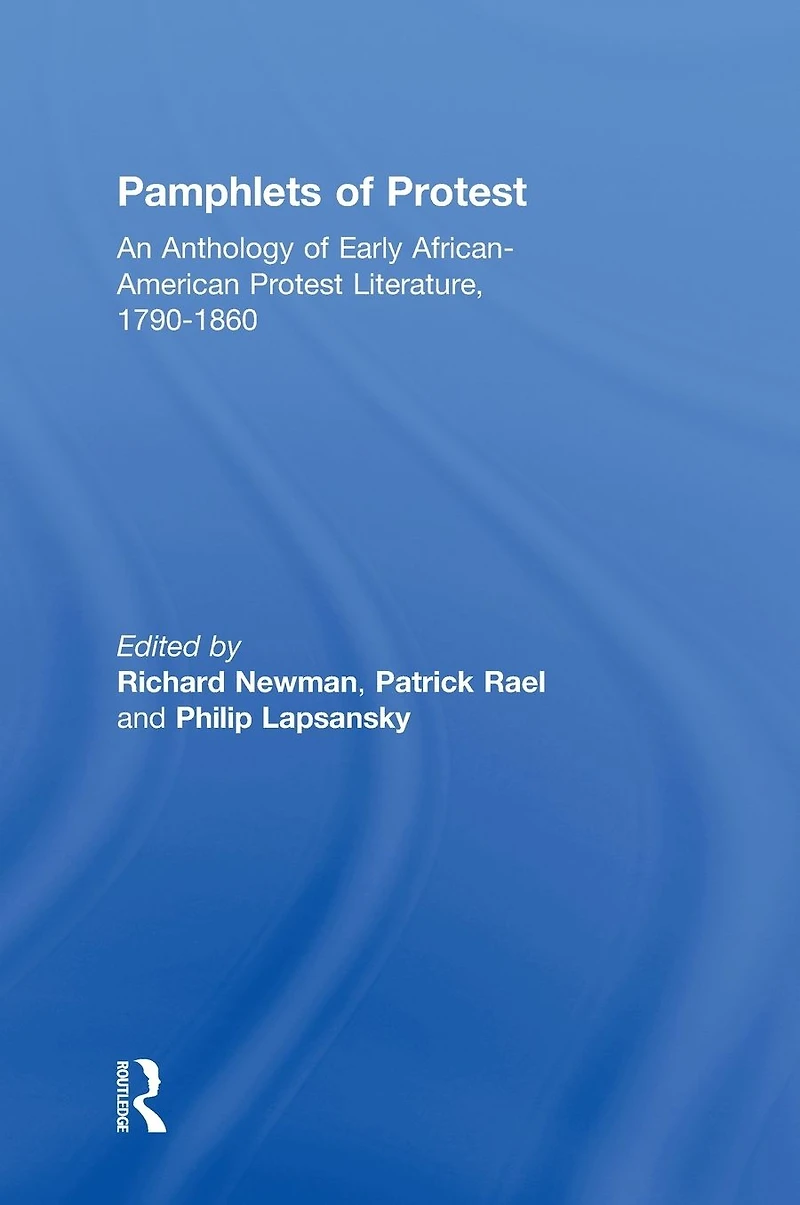 Pamphlets of Protest: An Anthology Early African-American Protest Literature, 1790-1860