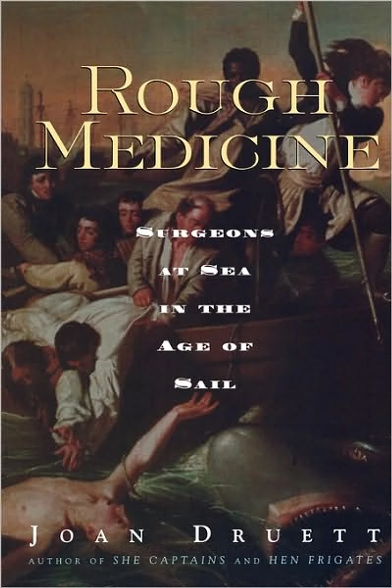 Rough Medicine: Surgeons at Sea the Age of Sail