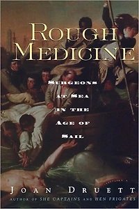 Rough Medicine: Surgeons at Sea the Age of Sail