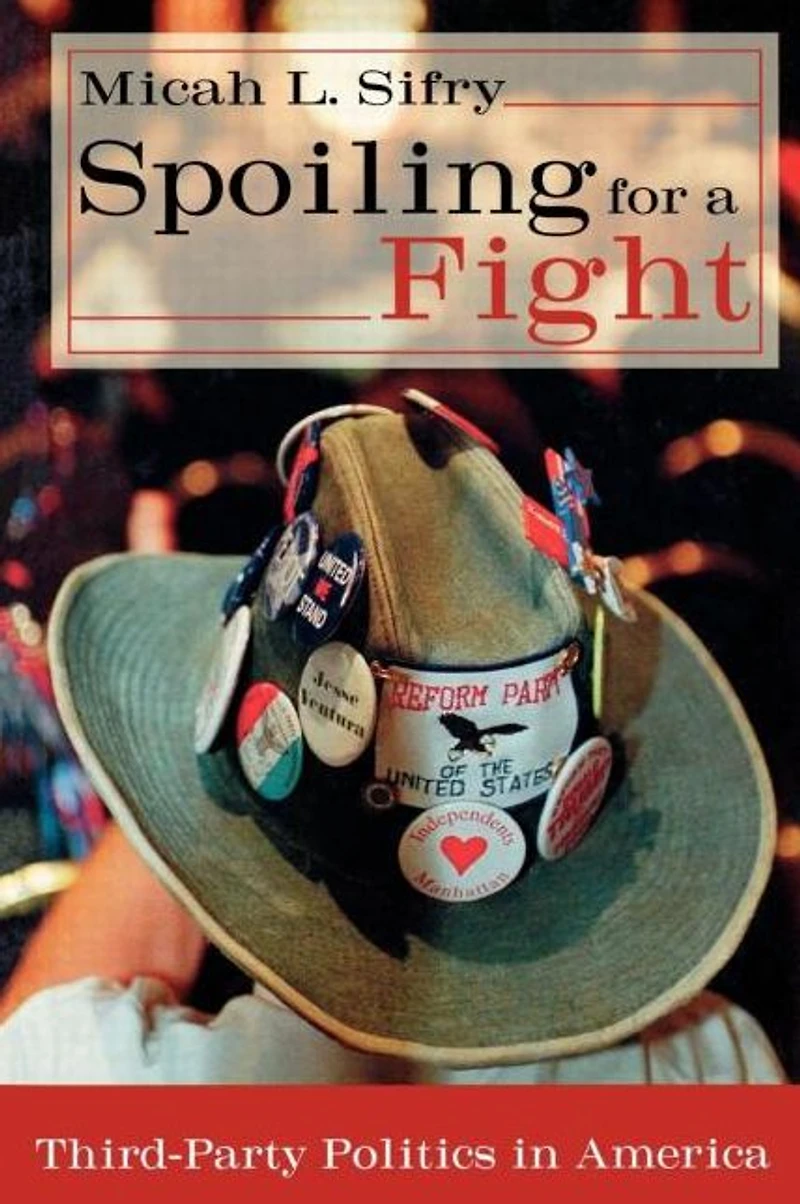 Spoiling for a Fight: Third-Party Politics America