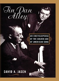 Tin Pan Alley: An Encyclopedia of the Golden Age American Song