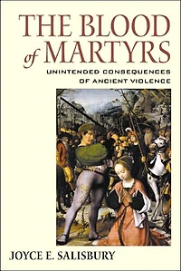 The Blood of Martyrs: Unintended Consequences Ancient Violence