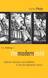 the Making of Modern Child: Children's Literature Late Eighteenth Century