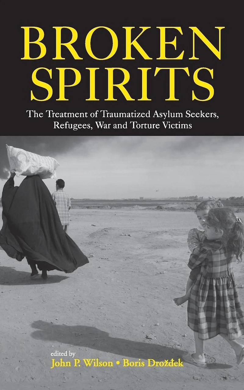 Broken Spirits: The Treatment of Traumatized Asylum Seekers, Refugees and War Torture Victims