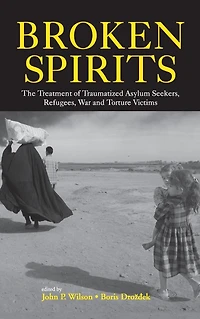 Broken Spirits: The Treatment of Traumatized Asylum Seekers, Refugees and War Torture Victims