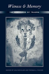 Witness and Memory: The Discourse of Trauma