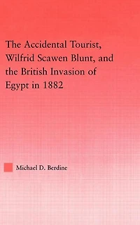 the Accidental Tourist, Wilfrid Scawen Blunt, and British Invasion of Egypt 1882