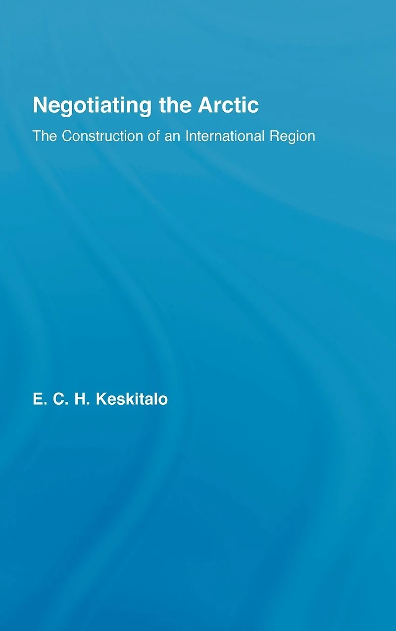 Negotiating The Arctic: Construction of an International Region