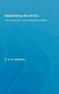 Negotiating The Arctic: Construction of an International Region