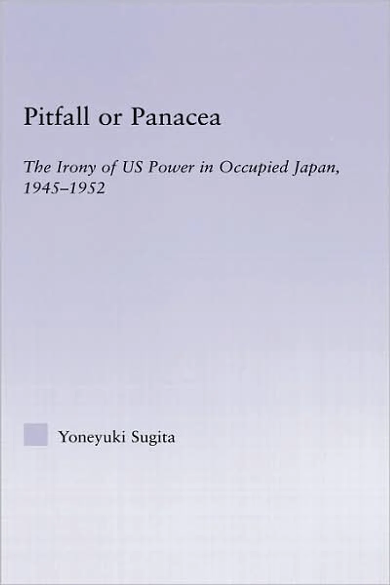 Pitfall or Panacea: The Irony of U.S. Power Occupied Japan, 1945-1952