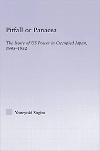 Pitfall or Panacea: The Irony of U.S. Power Occupied Japan, 1945-1952