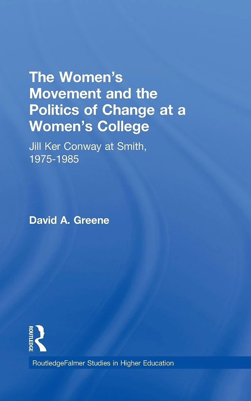 the Women's Movement and Politics of Change at a College: Jill Ker Conway Smith, 1975-1985