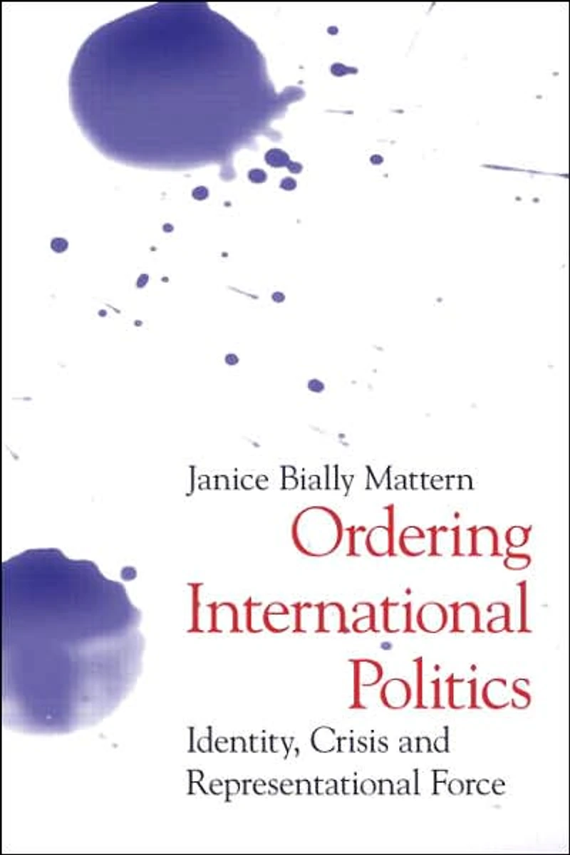 Ordering International Politics: Identity, Crisis and Representational Force