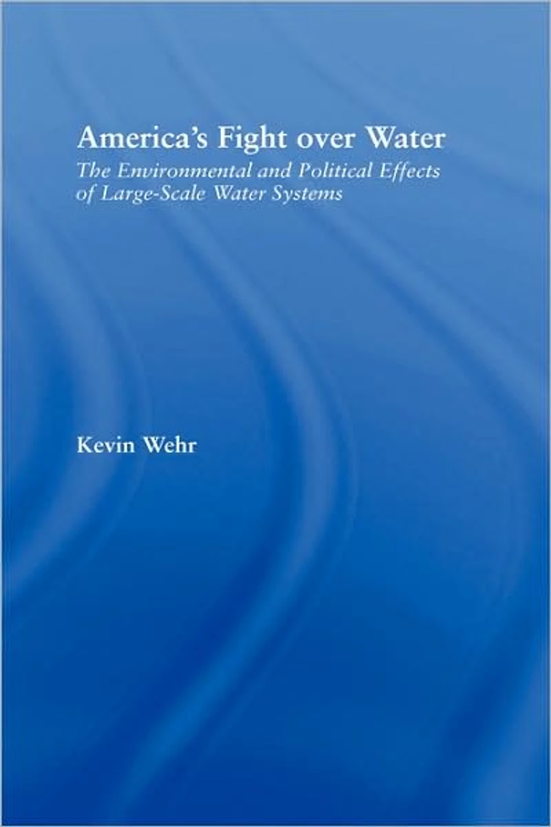America's Fight Over Water: The Environmental and Political Effects of Large-Scale Water Systems