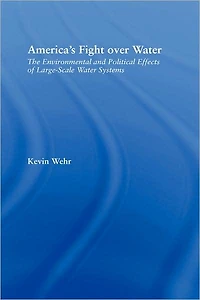 America's Fight Over Water: The Environmental and Political Effects of Large-Scale Water Systems