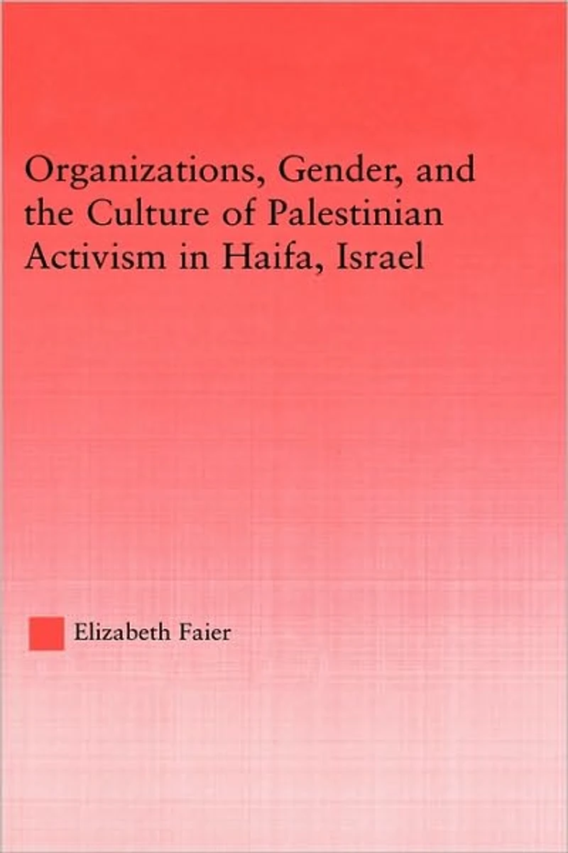 Organizations, Gender and the Culture of Palestinian Activism Haifa, Israel