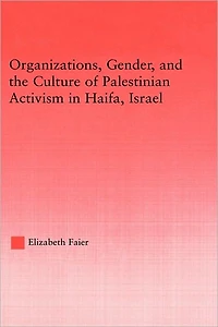 Organizations, Gender and the Culture of Palestinian Activism Haifa, Israel