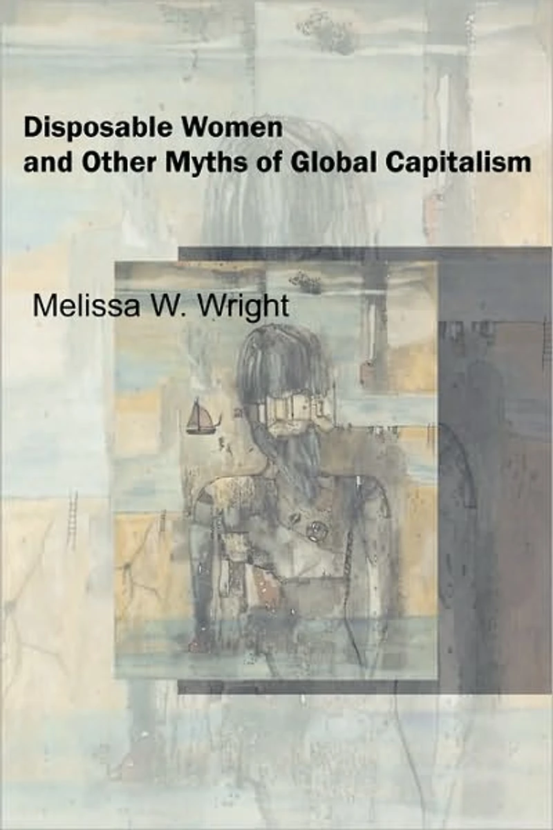 Disposable Women and Other Myths of Global Capitalism