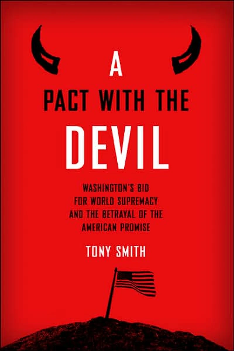 A Pact with the Devil: Washington's Bid for World Supremacy and Betrayal of American Promise