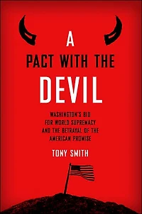 A Pact with the Devil: Washington's Bid for World Supremacy and Betrayal of American Promise