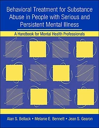 Behavioral Treatment for Substance Abuse People with Serious and Persistent Mental Illness: A Handbook Health Professionals