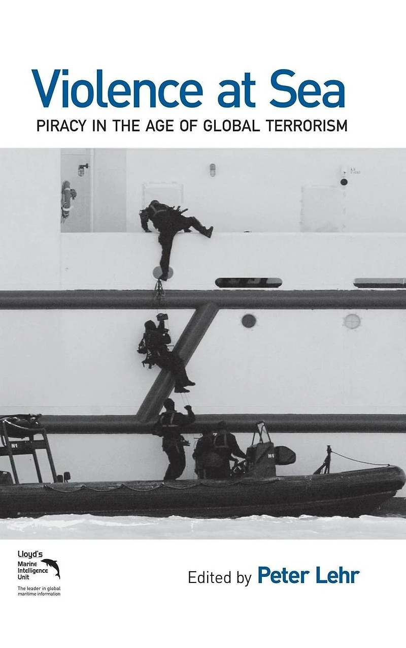 Violence at Sea: Piracy the Age of Global Terrorism